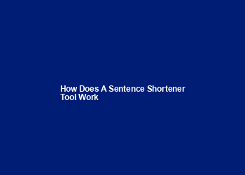 How does a sentence shortener tool work